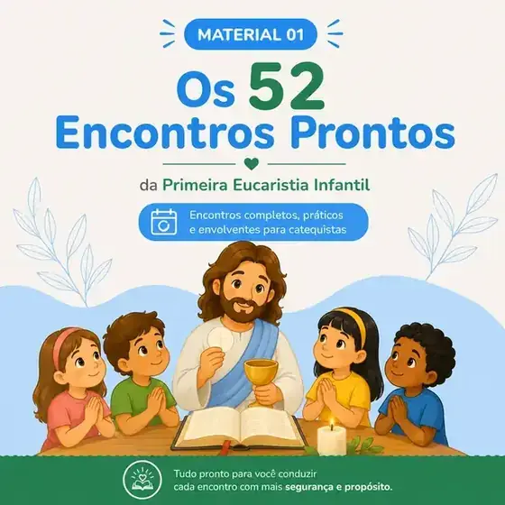 Material 01: Os 52 Encontros Prontos da Primeira Eucaristia Infantil
